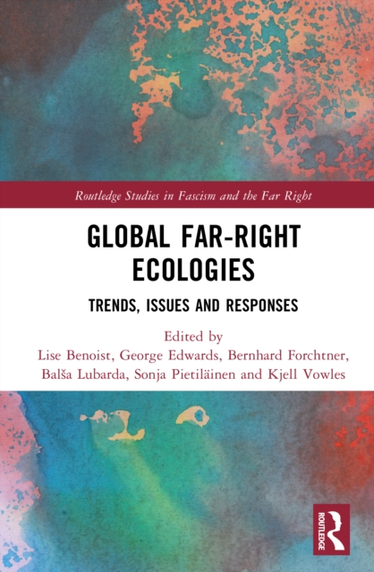 Global Far-Right Ecologies : Trends, Issues and Responses