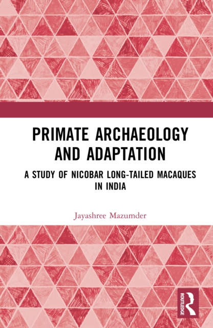 Primate Archaeology and Adaptation : A Study of Nicobar Long-tailed Macaques in India
