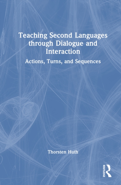 Teaching Second Languages through Dialogue and Interaction : Actions, Turns, and Sequences
