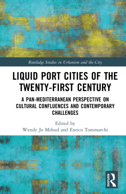 Liquid Port Cities of the Twenty-first Century : A Pan-Mediterranean Perspective on Cultural Confluences and Contemporary Challenges