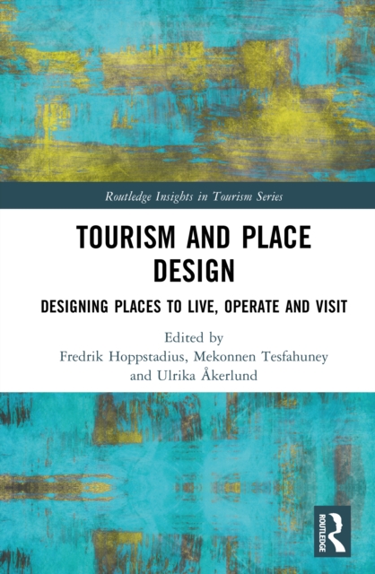 Tourism and Place Design : Designing Places to Live, Operate and Visit