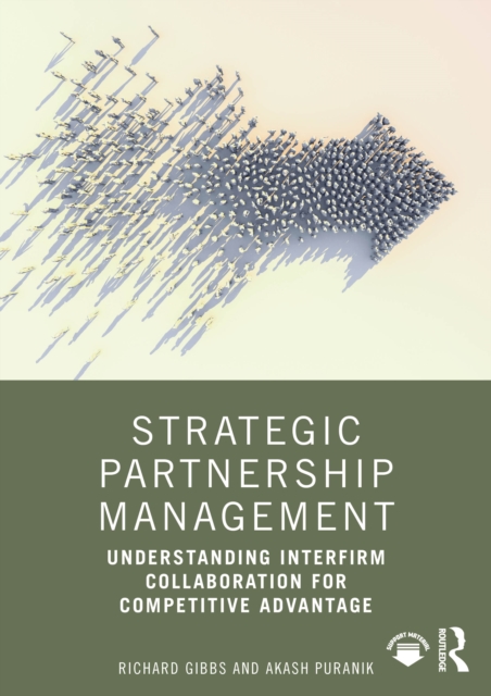 Strategic Partnership Management : Understanding Interfirm Collaboration for Competitive Advantage