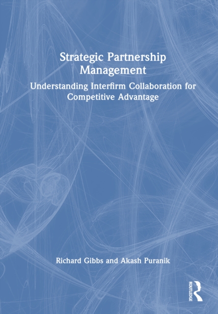 Strategic Partnership Management : Understanding Interfirm Collaboration for Competitive Advantage