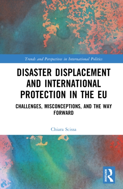 Disaster Displacement and International Protection in the EU : Challenges, Misconceptions, and the Way Forward