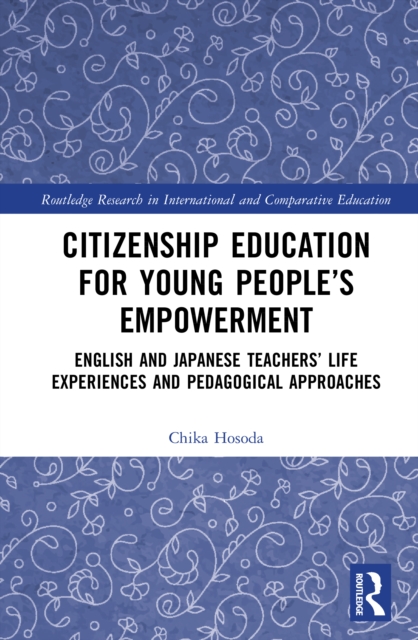 Citizenship Education for Young People’s Empowerment : English and Japanese Teachers’ Life Experiences and Pedagogical Approaches
