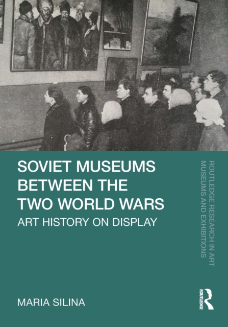 Soviet Museums Between the Two World Wars : Art History on Display