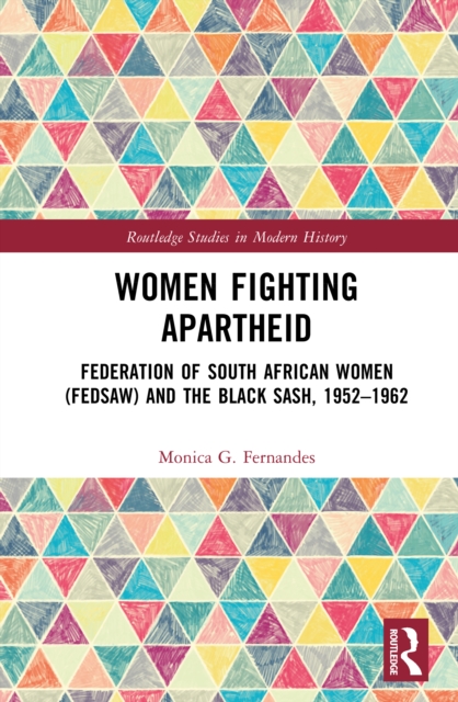 Women Fighting Apartheid : Federation of South African Women (FEDSAW) and the Black Sash, 1952–1962