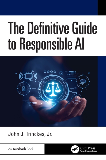 The Definitive Guide to Responsible AI: Jr., John J. (Coalfire Systems ...