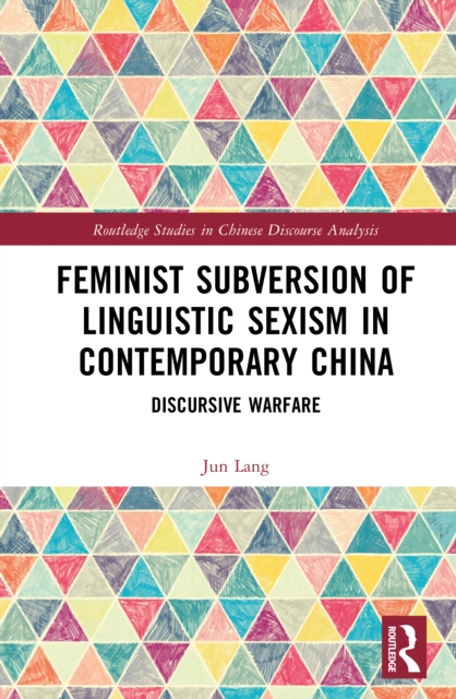 Feminist Subversion of Linguistic Sexism in Contemporary China : Discursive Warfare