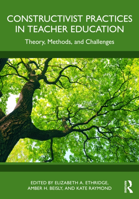 Constructivist Practices in Teacher Education : Theory, Methods, and ...