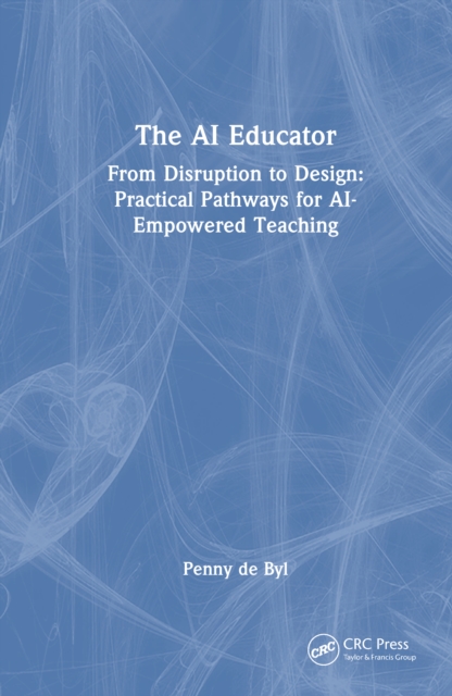The AI Educator : From Disruption to Design: Practical Pathways for AI-Empowered Teaching