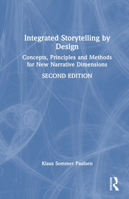 Integrated Storytelling by Design : Concepts, Principles and Methods for New Narrative Dimensions