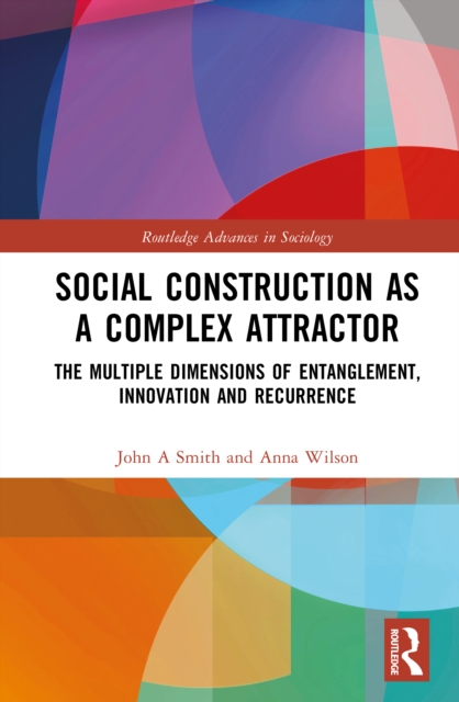 Social Construction as a Complex Attractor : The Multiple Dimensions of Entanglement, Innovation and Recurrence
