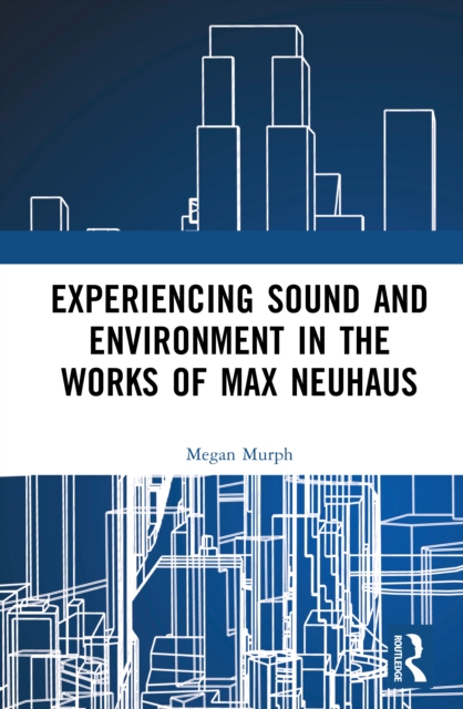 Experiencing Sound and Environment in the Works of Max Neuhaus