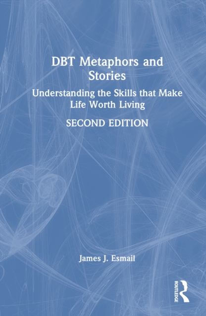 DBT Metaphors and Stories : Understanding the Skills that Make Life Worth Living