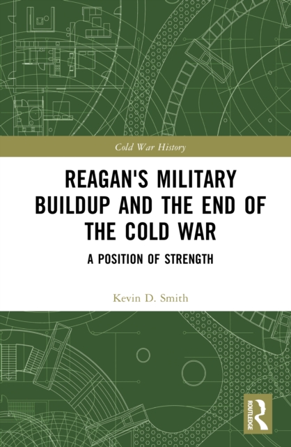 Reagan's Military Buildup and the End of the Cold War : A Position of Strength