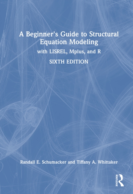 A Beginner's Guide to Structural Equation Modeling : with LISREL, Mplus, and R