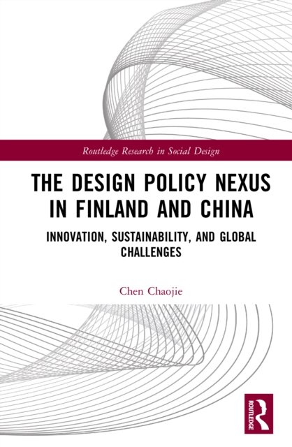 The Design Policy Nexus in Finland and China : Innovation, Sustainability, and Global Challenges