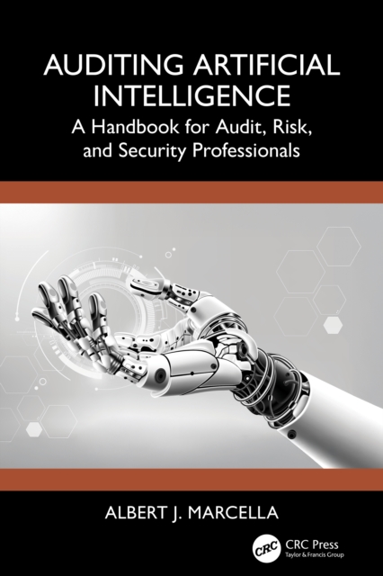Auditing Artificial Intelligence : A Handbook for Audit, Risk, and Security Professionals