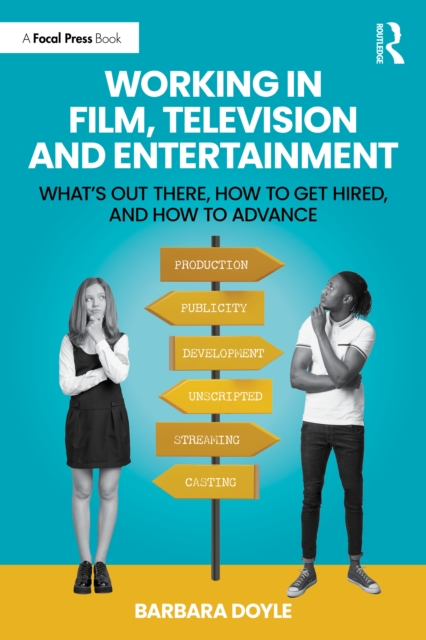 Working in Film, Television and Entertainment : What’s Out There, How to Get Hired, and How to Advance