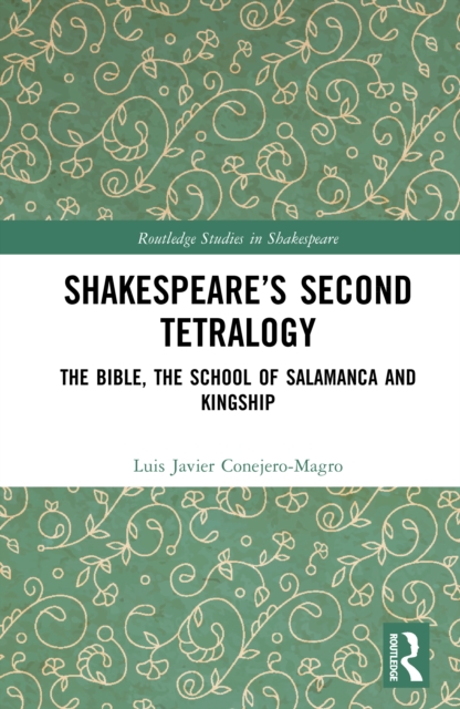 Shakespeare’s Second Tetralogy : The Bible, the School of Salamanca and Kingship