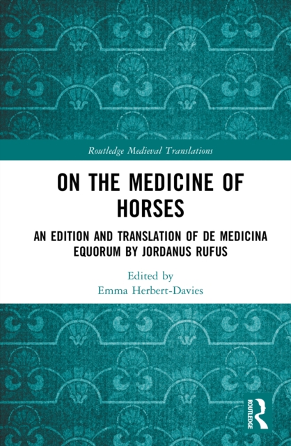 On the Medicine of Horses : An Edition and Translation of De Medicina Equorum by Jordanus Rufus