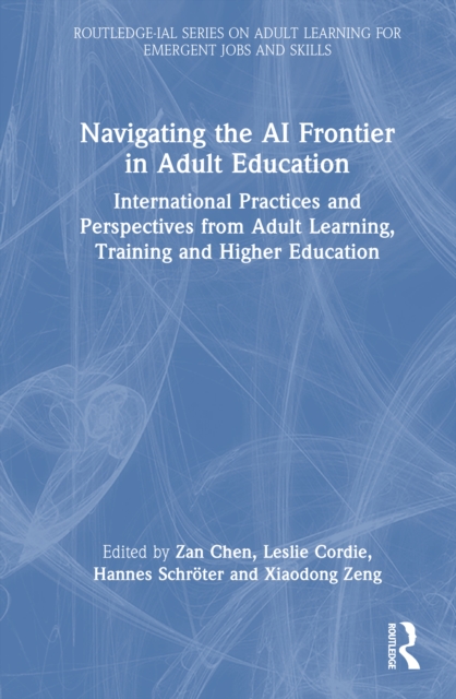 Navigating the AI Frontier in Adult Education : International Practices and Perspectives from Adult Learning, Training and Higher Education