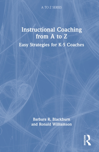 Instructional Coaching from A to Z : Easy Strategies for K-5 Coaches