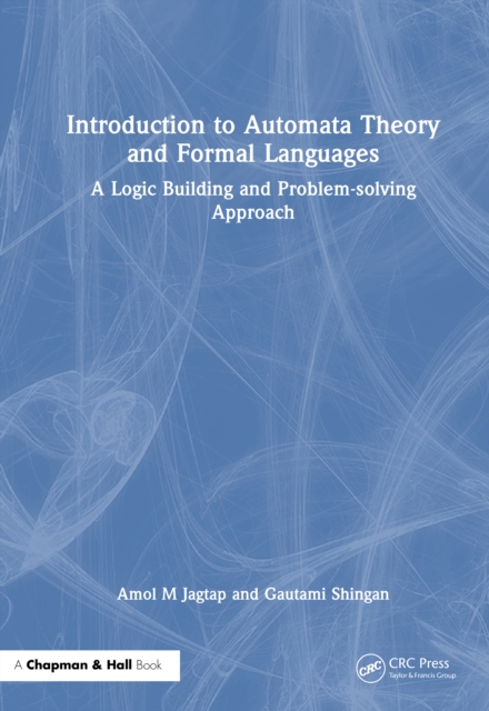 Introduction to Automata Theory and Formal Languages : A Logic Building and Problem-solving Approach