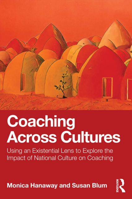 Coaching Across Cultures : Using an Existential Lens to Explore the Impact of National Culture on Coaching