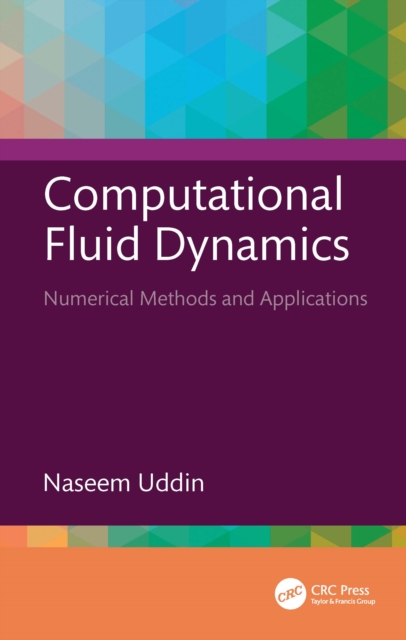 Computational Fluid Dynamics : Numerical Methods and Applications ...