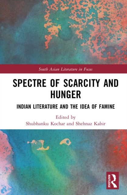 Spectre of Scarcity and Hunger : Indian Literature and the Idea of Famine