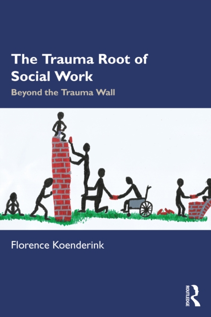 The Trauma Root of Social Work : Beyond the Trauma Wall