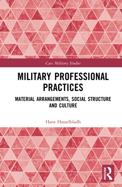 Military Professional Practices : Material Arrangements, Social Structure and Culture