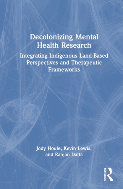 Decolonizing Mental Health Research : Integrating Indigenous Land-Based ...