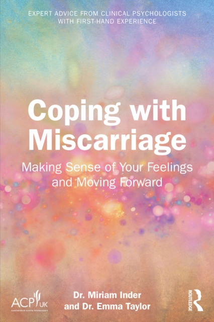 Coping with Miscarriage : Making Sense of Your Feelings and Moving Forward