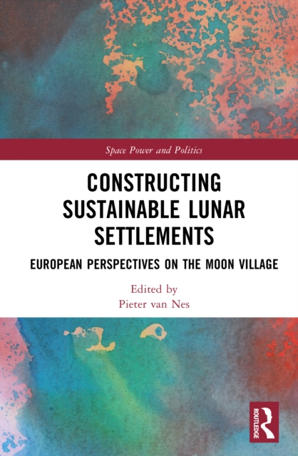 Constructing Sustainable Lunar Settlements : European Perspectives on the Moon Village