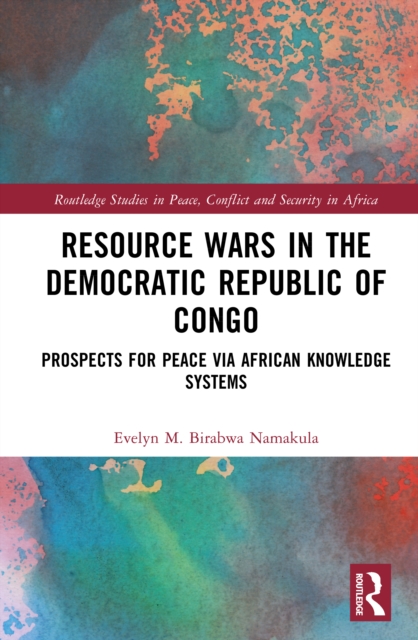 Resource Wars in the Democratic Republic of Congo : Prospects for Peace via African Knowledge Systems