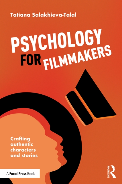 Psychology for Filmmakers : Crafting Authentic Characters and Stories
