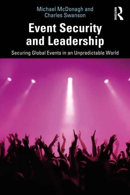 Event Security and Leadership : Securing Global Events in an Unpredictable World