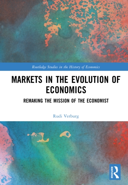 Markets in the Evolution of Economics : Remaking the Mission of the Economist