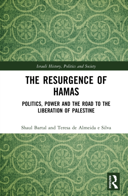 The Resurgence of Hamas : Politics, Power and the Road to the Liberation of Palestine