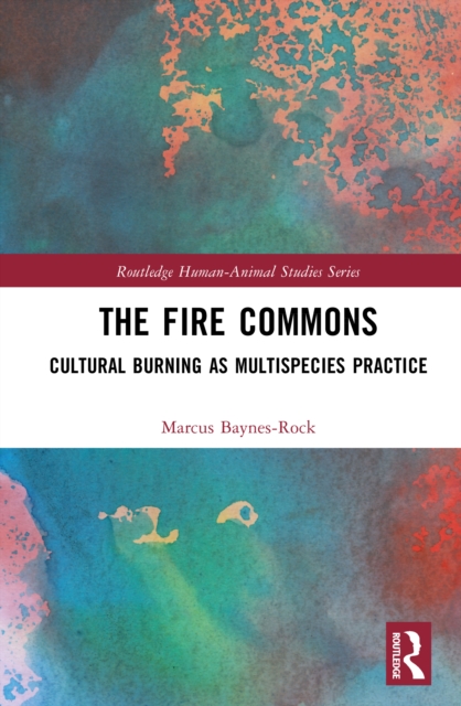 The Fire Commons : Cultural Burning as Multispecies Practice