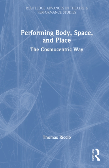Performing Body, Space, and Place : The Cosmocentric Way