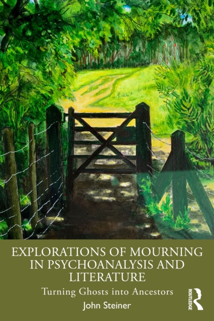 Explorations of Mourning in Psychoanalysis and Literature : Turning Ghosts into Ancestors