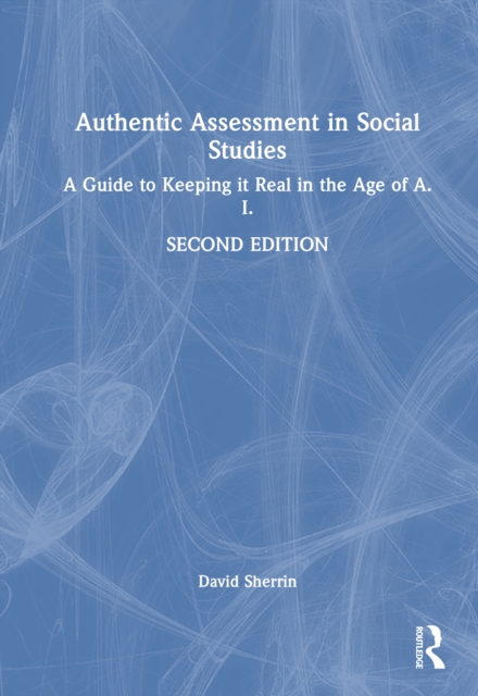 Authentic Assessment in Social Studies : A Guide to Keeping it Real in ...