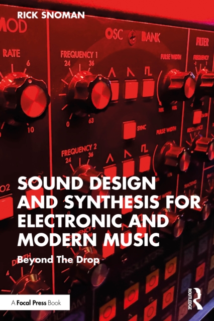 Sound Design and Synthesis for Electronic and Modern Music : Beyond The Drop
