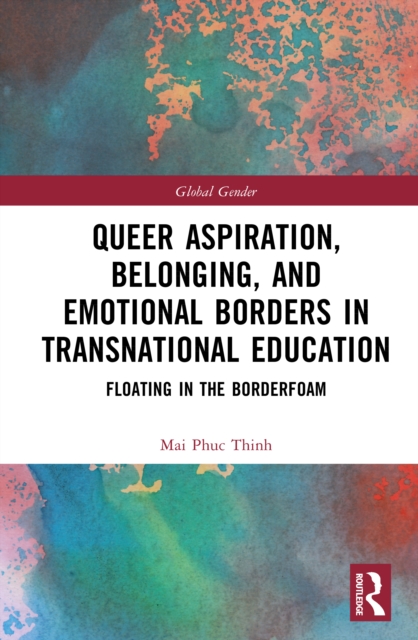 Queer Aspiration, Belonging, and Emotional Borders in Transnational Education : Floating in the Borderfoam