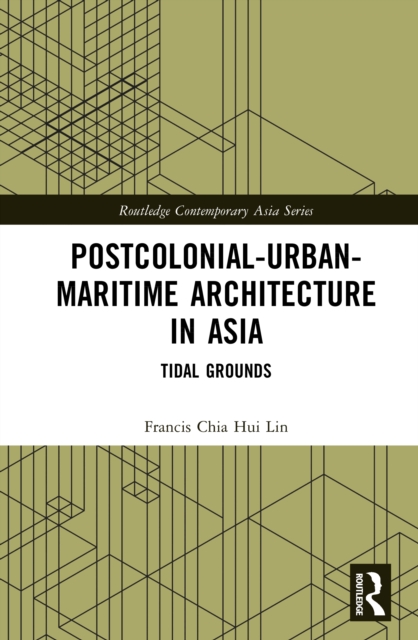 Postcolonial-Urban-Maritime Architecture in Asia : Tidal Grounds