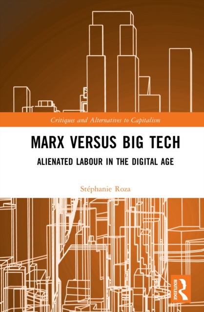 Marx versus Big Tech : Alienated Labour in the Digital Age